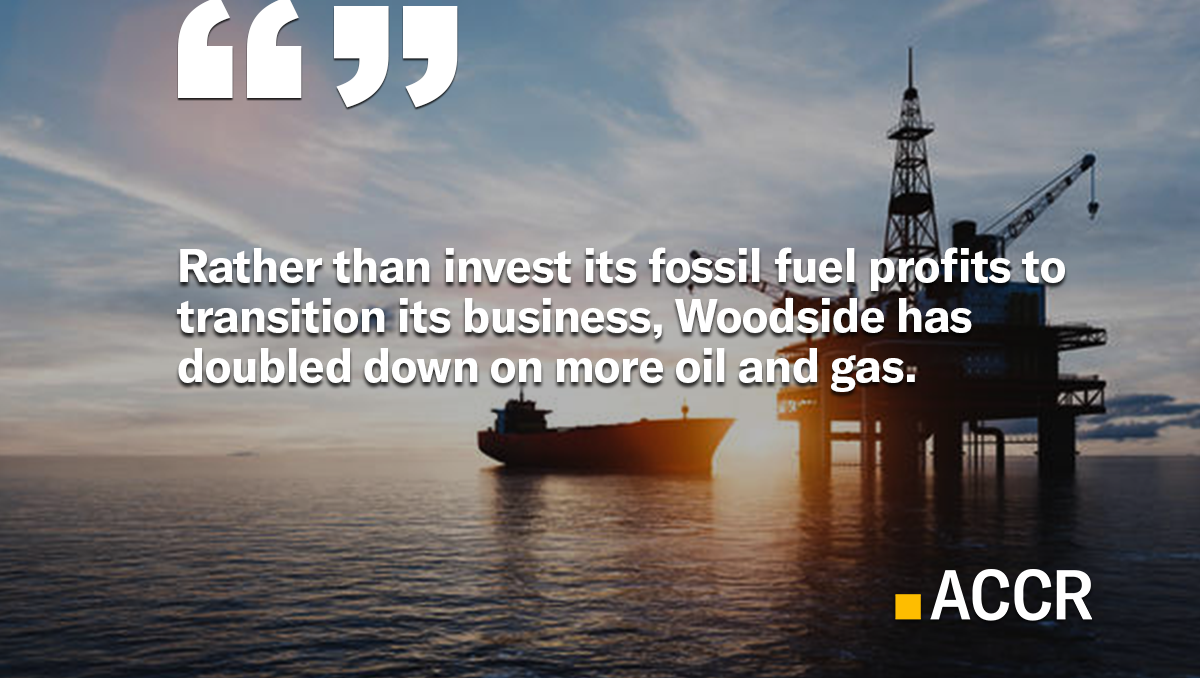 Woodside uses war profits to double down on gas over transition - ACCR